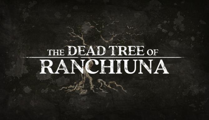 The Dead Tree of Ranchiuna Update v1 1 0-CODEX Free Download