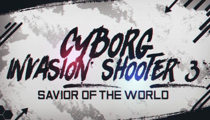 Cyborg Invasion Shooter 3 Savior Of The World-SKIDROW Free Download