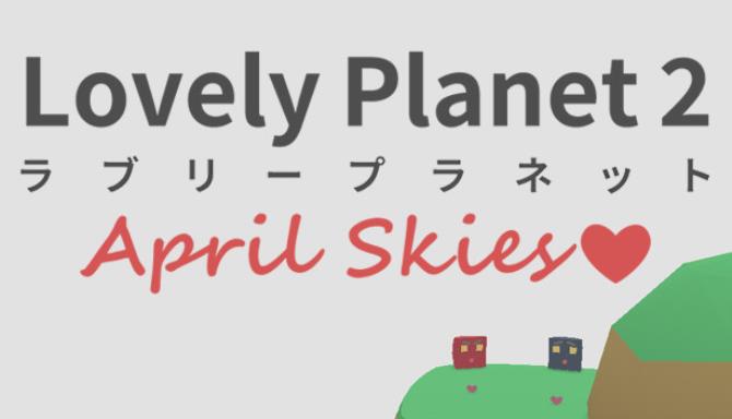 Lovely Planet 2: April Skies Free Download