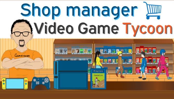 Shop Manager : Video Game Tycoon Free Download