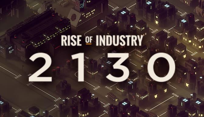 Rise of Industry 2130 Anniversary Update v2 2 2 1205a-CODEX Free Download