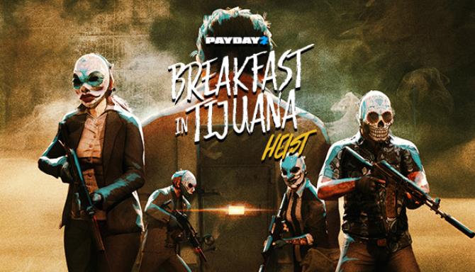 PAYDAY 2 Breakfast in Tijuana Heist-PLAZA Free Download