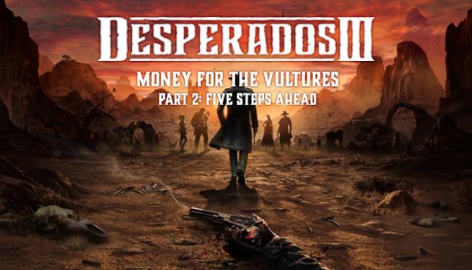 Desperados III: Money for the Vultures – Part 2: Five Steps Ahead Free Download