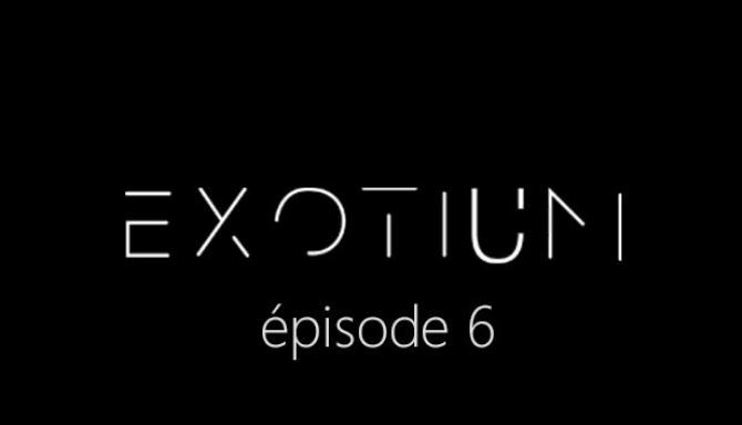 EXOTIUM EPISODE 6 FRENCH-SKIDROW Free Download