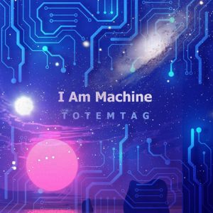 Totemtag – I Am Machine (2021) Free Download
