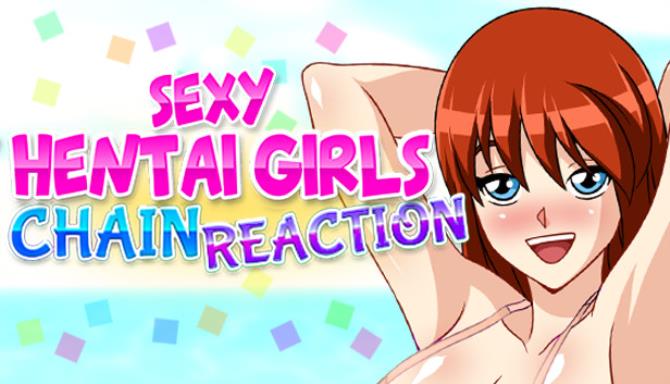 Chain Reaction : Sexy Hentai Girls Free Download
