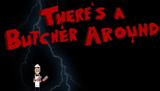 There’s a Butcher Around v16.05.2022 Free Download