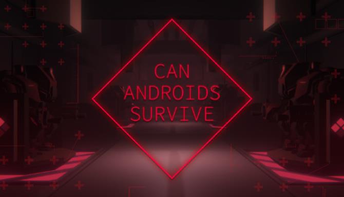 CAN ANDROIDS SURVIVE Free Download