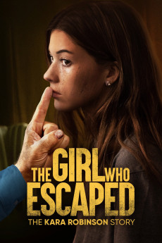 The Girl Who Escaped: The Kara Robinson Story Free Download