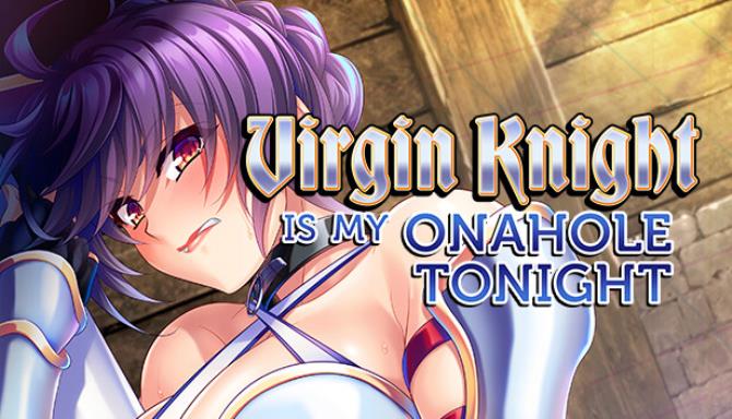 Virgin Knight is my Onahole Tonight Free Download