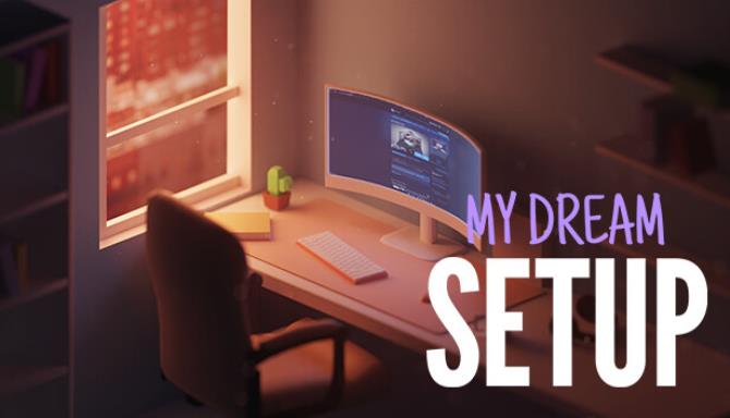 My Dream Setup Update v20230604-TENOKE Free Download