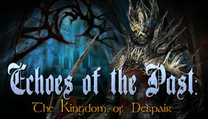 Echoes of the Past: Kingdom of Despair Collector’s Edition Free Download