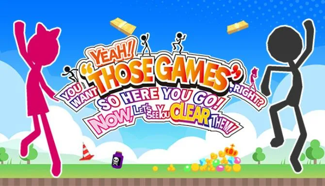 YEAH! YOU WANT “THOSE GAMES,” RIGHT? SO HERE YOU GO! NOW, LET’S SEE YOU CLEAR THEM! Free Download