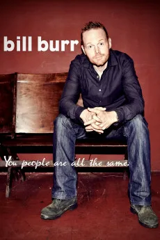 Bill Burr: You People Are All the Same. Free Download