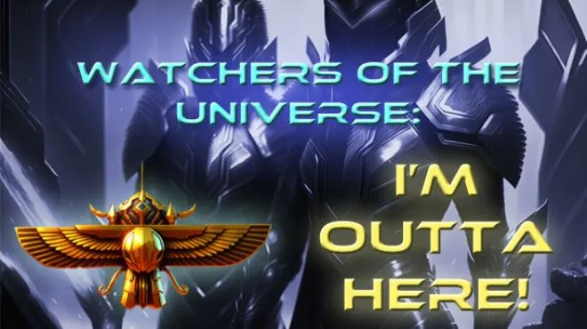 Watchers of the Universe: I’m outta here! Free Download