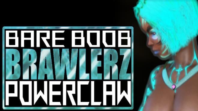 BARE BOOB BRAWLERZ: POWER CLAW Free Download