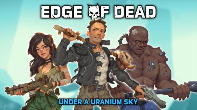 Edge Of Dead: Under A Uranium Sky Free Download