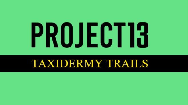 Project 13 Taxidermy Trails-TENOKE Free Download