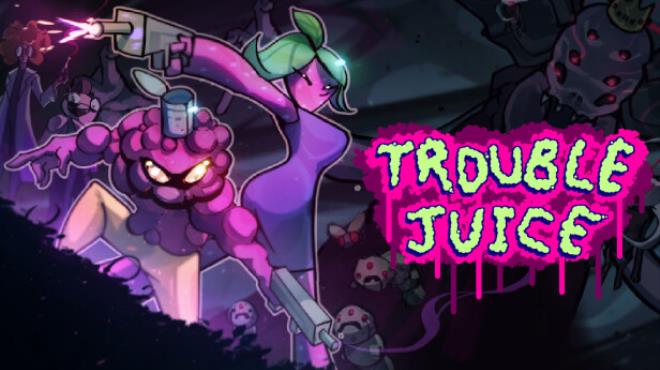 TROUBLE JUICE Free Download