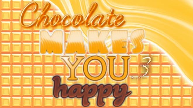 Chocolate makes you happy 3 Free Download
