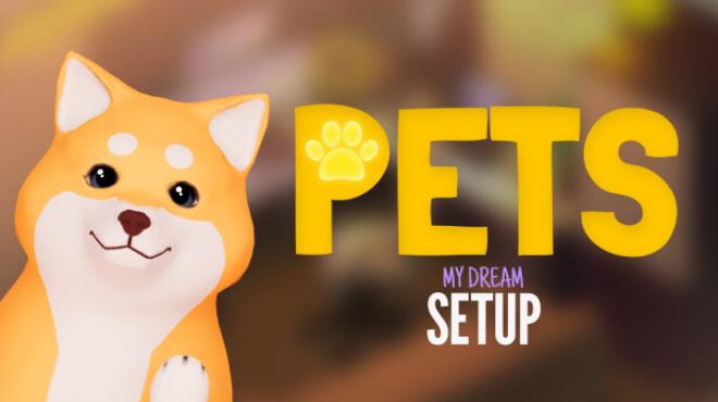 My Dream Setup Pets Update v20240411 incl DLC-TENOKE Free Download