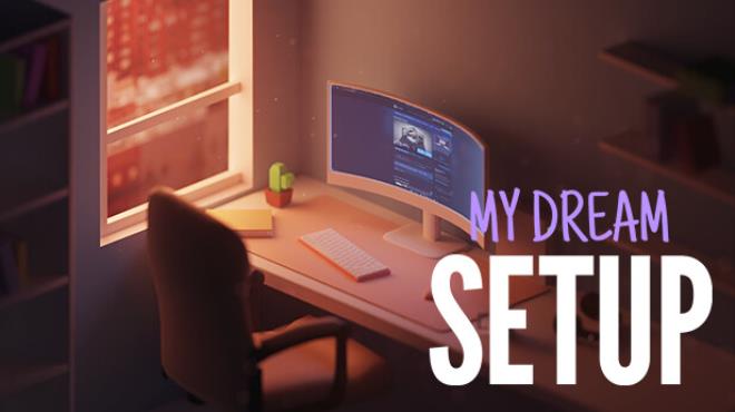 My Dream Setup v20240413-TENOKE Free Download