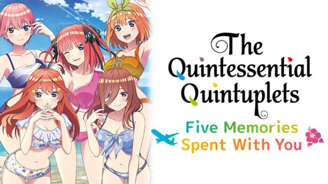 The Quintessential Quintuplets – Five Memories Spent With You Free Download